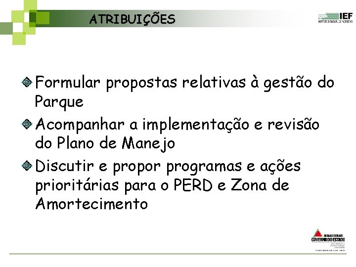 ATRIBUIÇÕES Formular propostas relativas à gestão do Parque Acompanhar a implementação e revisão do