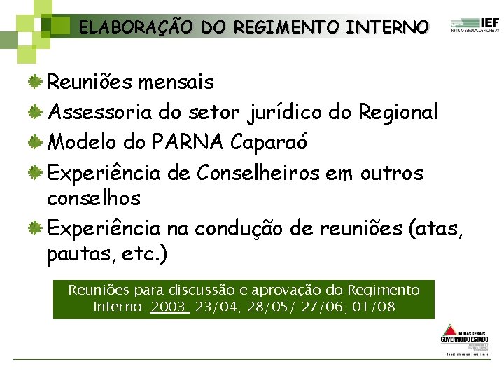 ELABORAÇÃO DO REGIMENTO INTERNO Reuniões mensais Assessoria do setor jurídico do Regional Modelo do