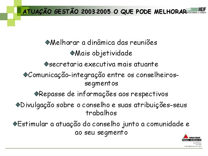 ATUAÇÃO GESTÃO 2003– 2005 O QUE PODE MELHORAR – Melhorar a dinâmica das reuniões