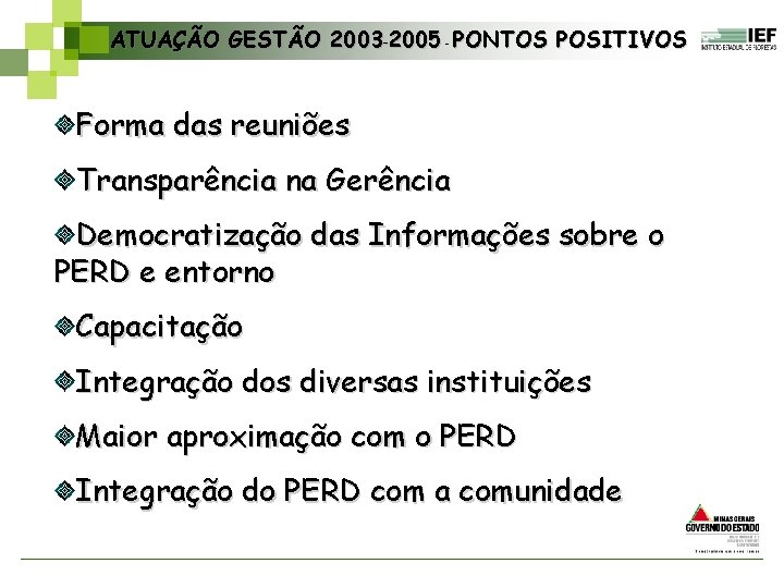 ATUAÇÃO GESTÃO 2003– 2005 PONTOS POSITIVOS – Forma das reuniões Transparência na Gerência Democratização