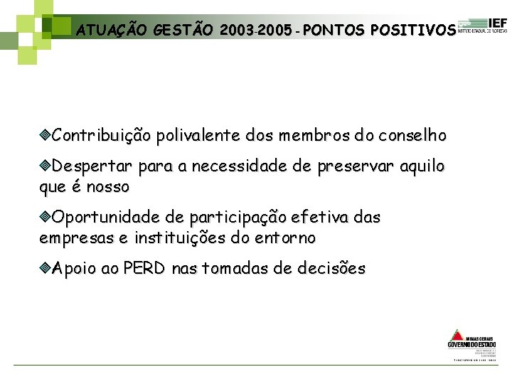 ATUAÇÃO GESTÃO 2003– 2005 – PONTOS POSITIVOS Contribuição polivalente dos membros do conselho Despertar