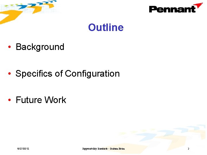 Outline • Background • Specifics of Configuration • Future Work 8/27/2012 Supportability Standards -