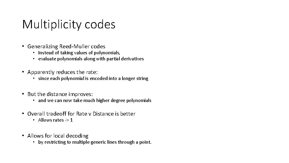 Multiplicity codes • Generalizing Reed-Muller codes • Instead of taking values of polynomials, •