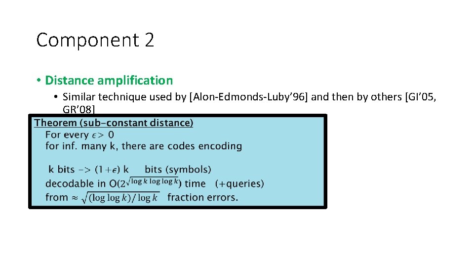 Component 2 • Distance amplification • Similar technique used by [Alon-Edmonds-Luby’ 96] and then