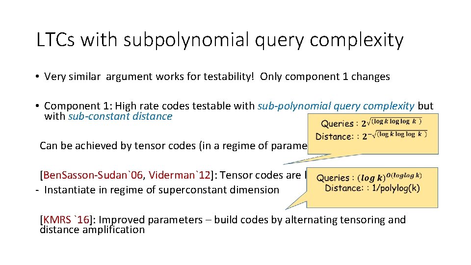 LTCs with subpolynomial query complexity • Very similar argument works for testability! Only component