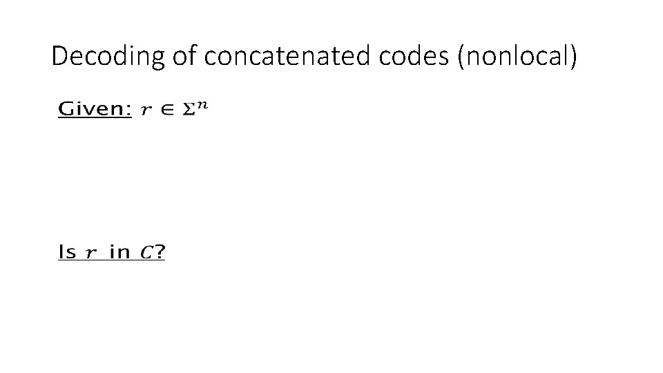 Decoding of concatenated codes (nonlocal) • 