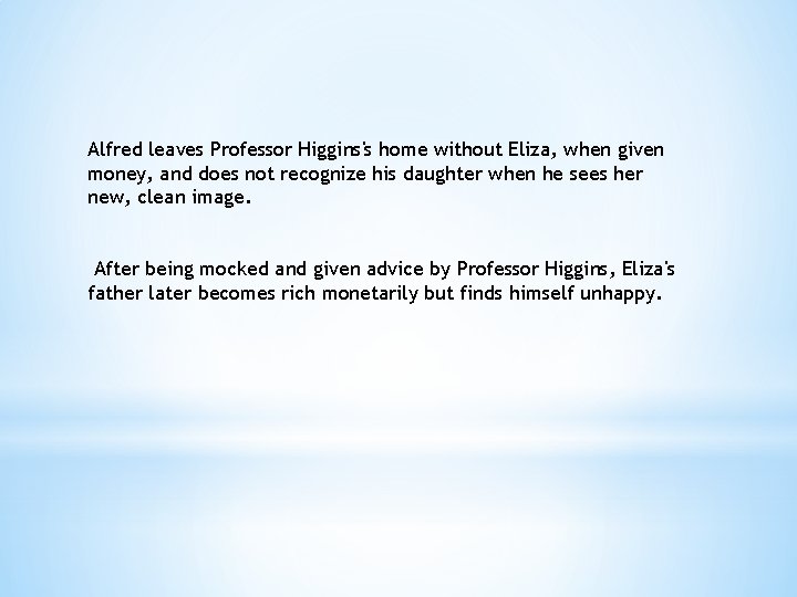 Alfred leaves Professor Higgins's home without Eliza, when given money, and does not recognize