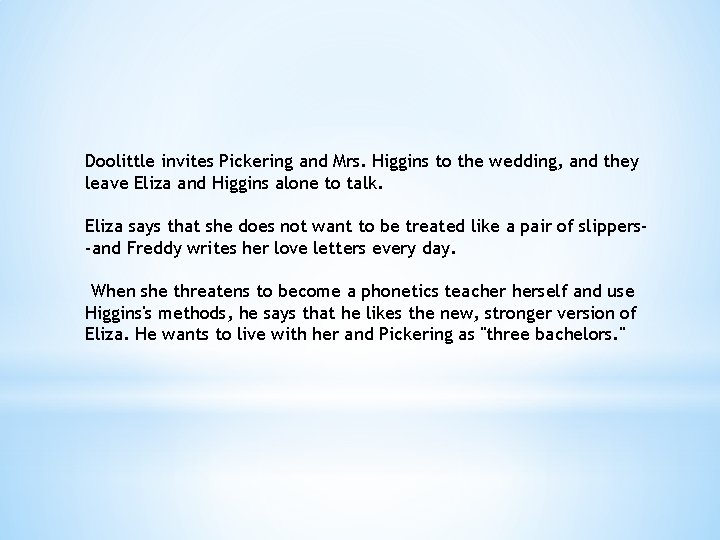 Doolittle invites Pickering and Mrs. Higgins to the wedding, and they leave Eliza and