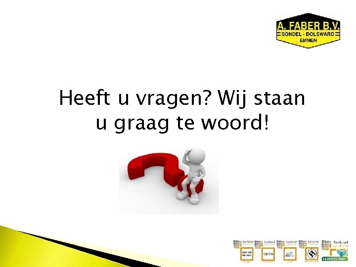 Heeft u vragen? Wij staan u graag te woord! 