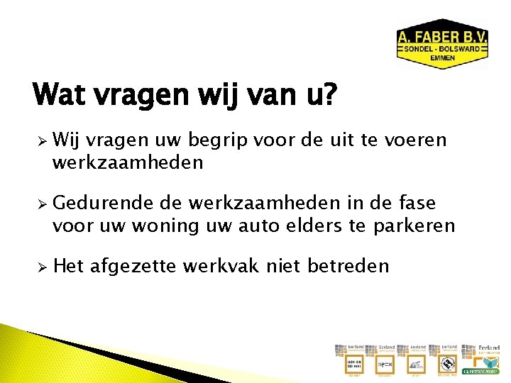 Wat vragen wij van u? Ø Wij vragen uw begrip voor de uit te