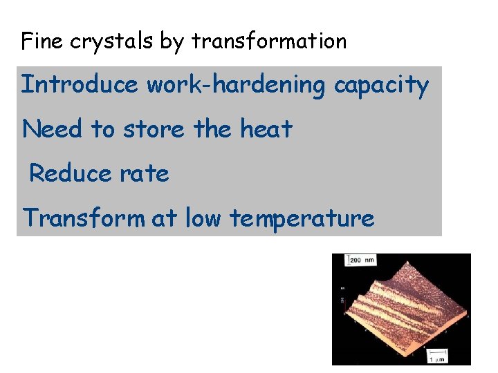 Fine crystals by transformation Introduce work-hardening capacity Need to store the heat Reduce rate