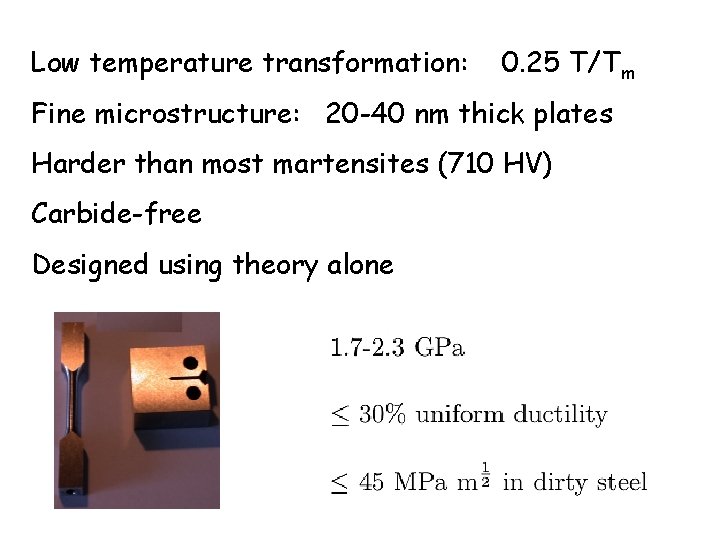 Low temperature transformation: 0. 25 T/Tm Fine microstructure: 20 -40 nm thick plates Harder