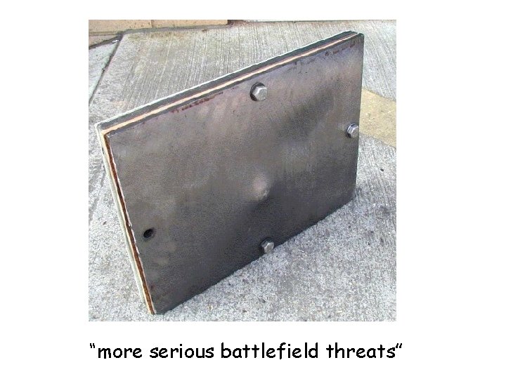 “more serious battlefield threats” 