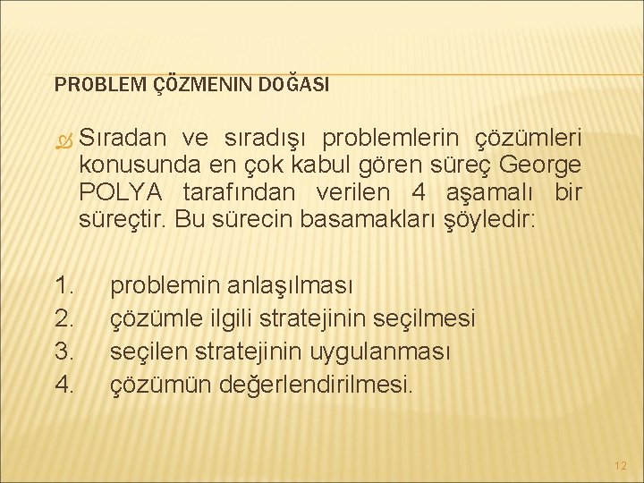 PROBLEM ÇÖZMENIN DOĞASI Sıradan ve sıradışı problemlerin çözümleri konusunda en çok kabul gören süreç