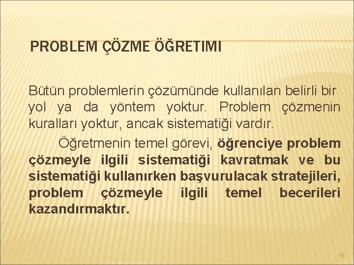 PROBLEM ÇÖZME ÖĞRETIMI Bütün problemlerin çözümünde kullanılan belirli bir yol ya da yöntem yoktur.