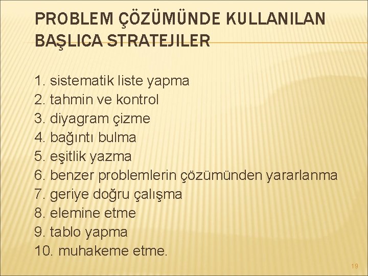 PROBLEM ÇÖZÜMÜNDE KULLANILAN BAŞLICA STRATEJILER 1. sistematik liste yapma 2. tahmin ve kontrol 3.