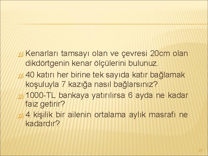 Kenarları tamsayı olan ve çevresi 20 cm olan dikdörtgenin kenar ölçülerini bulunuz. 40 katırı