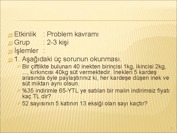 Etkinlik : Problem kavramı Grup : 2 -3 kişi İşlemler : 1. Aşağıdaki üç