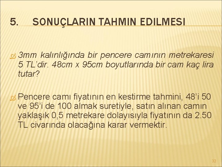 5. SONUÇLARIN TAHMIN EDILMESI 3 mm kalınlığında bir pencere camının metrekaresi 5 TL’dir. 48