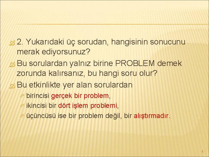 2. Yukarıdaki üç sorudan, hangisinin sonucunu merak ediyorsunuz? Bu sorulardan yalnız birine PROBLEM demek