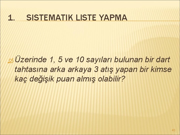 1. SISTEMATIK LISTE YAPMA Üzerinde 1, 5 ve 10 sayıları bulunan bir dart tahtasına