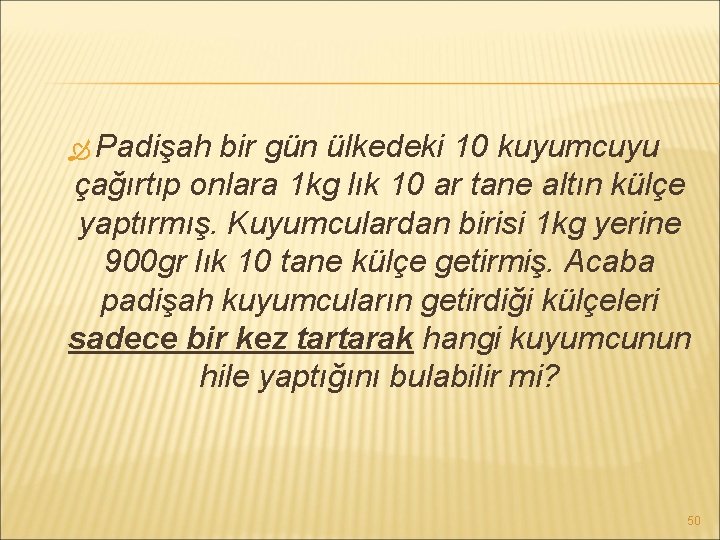  Padişah bir gün ülkedeki 10 kuyumcuyu çağırtıp onlara 1 kg lık 10 ar