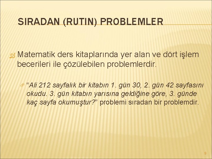 SIRADAN (RUTIN) PROBLEMLER Matematik ders kitaplarında yer alan ve dört işlem becerileri ile çözülebilen