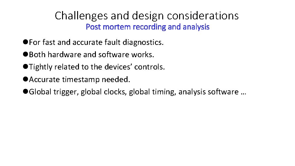 Challenges and design considerations Post mortem recording and analysis l. For fast and accurate