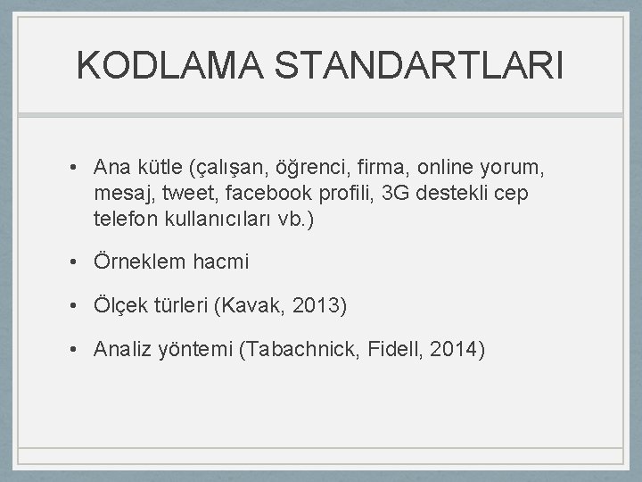 KODLAMA STANDARTLARI • Ana kütle (çalışan, öğrenci, firma, online yorum, mesaj, tweet, facebook profili,