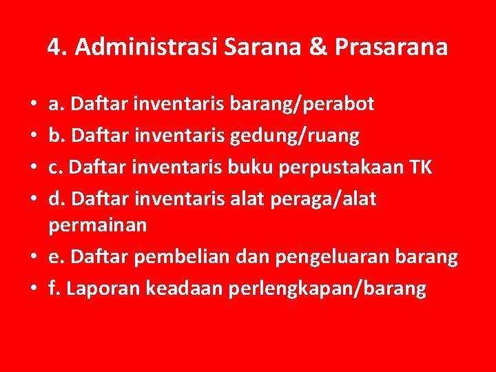 4. Administrasi Sarana & Prasarana a. Daftar inventaris barang/perabot b. Daftar inventaris gedung/ruang c.