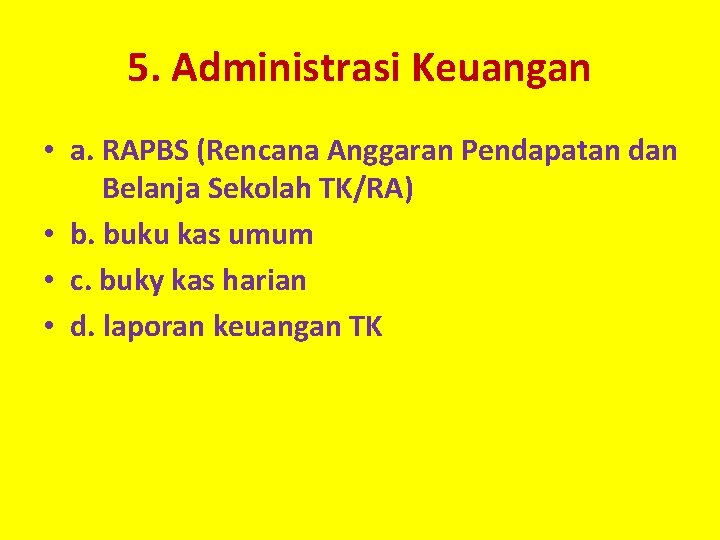 5. Administrasi Keuangan • a. RAPBS (Rencana Anggaran Pendapatan dan Belanja Sekolah TK/RA) •