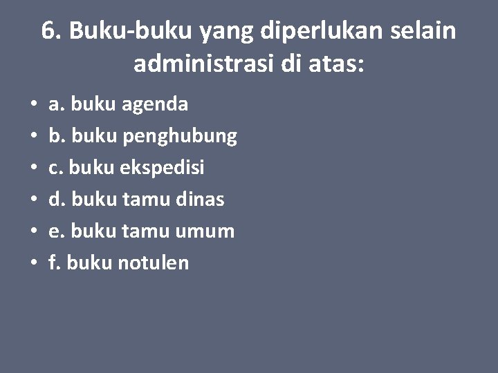 6. Buku-buku yang diperlukan selain administrasi di atas: • • • a. buku agenda