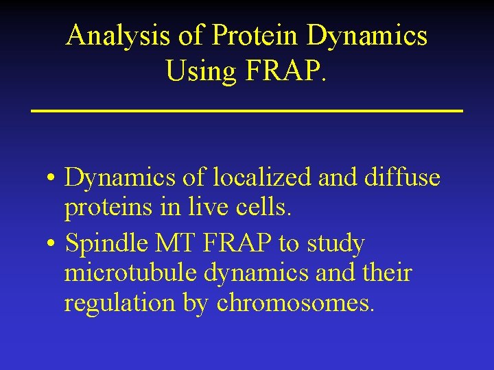 Analysis of Protein Dynamics Using FRAP. • Dynamics of localized and diffuse proteins in