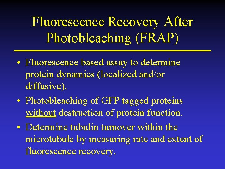 Fluorescence Recovery After Photobleaching (FRAP) • Fluorescence based assay to determine protein dynamics (localized