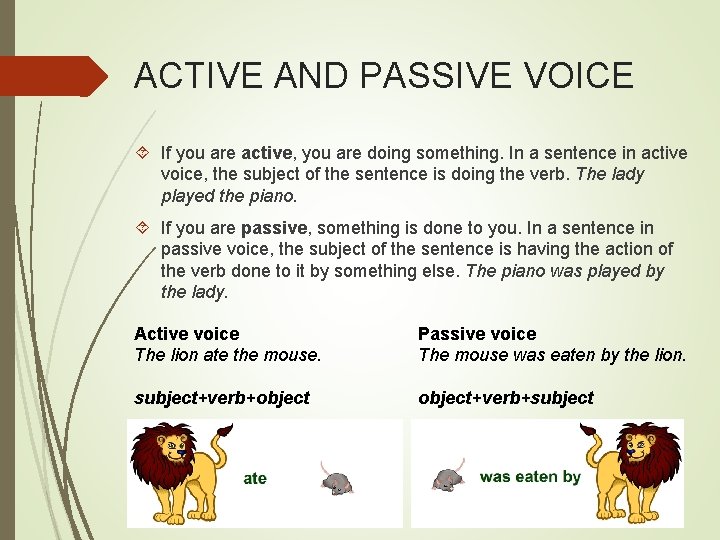 ACTIVE AND PASSIVE VOICE If you are active, you are doing something. In a