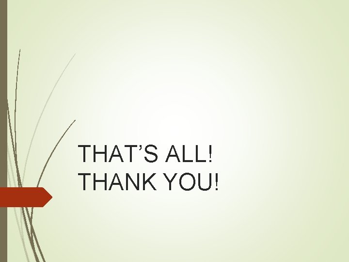 THAT’S ALL! THANK YOU! 