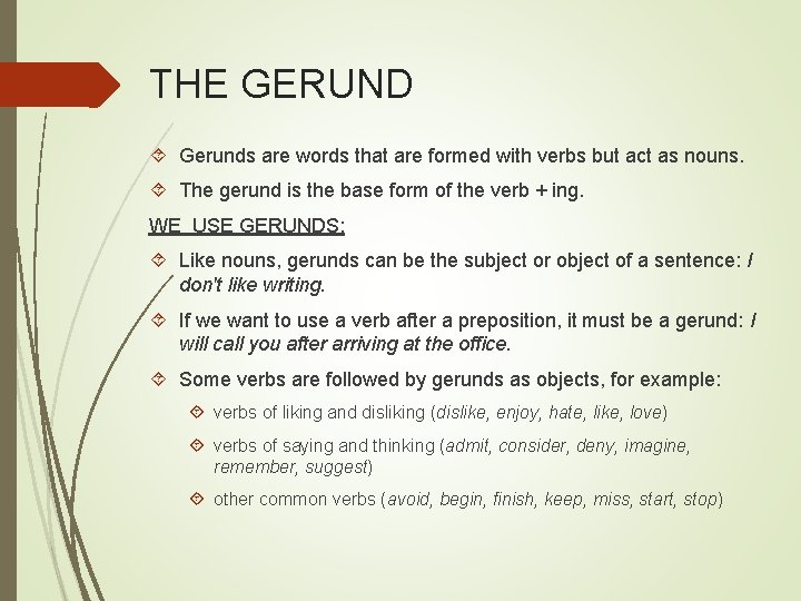 THE GERUND Gerunds are words that are formed with verbs but act as nouns.