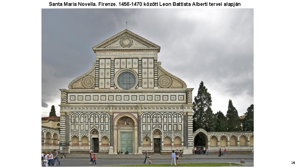 Santa Maria Novella. Firenze. 1456 -1470 között Leon Battista Alberti tervei alapján 14 