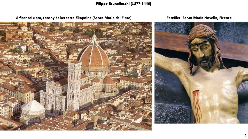 Filippo Brunelleschi (1377 -1446) A firenzei dóm, torony és keresztelőkápolna (Santa Maria del Fiore)