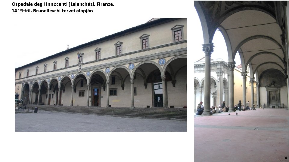 Ospedale degli Innocenti (Lelencház). Firenze. 1419 -től, Brunelleschi tervei alapján 8 