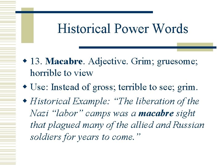 Historical Power Words w 13. Macabre Adjective. Grim; gruesome; horrible to view w Use: