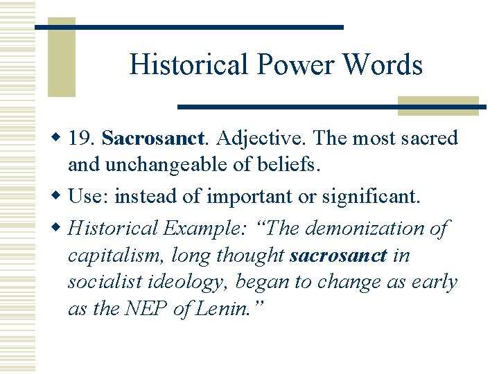 Historical Power Words w 19. Sacrosanct Adjective. The most sacred and unchangeable of beliefs.