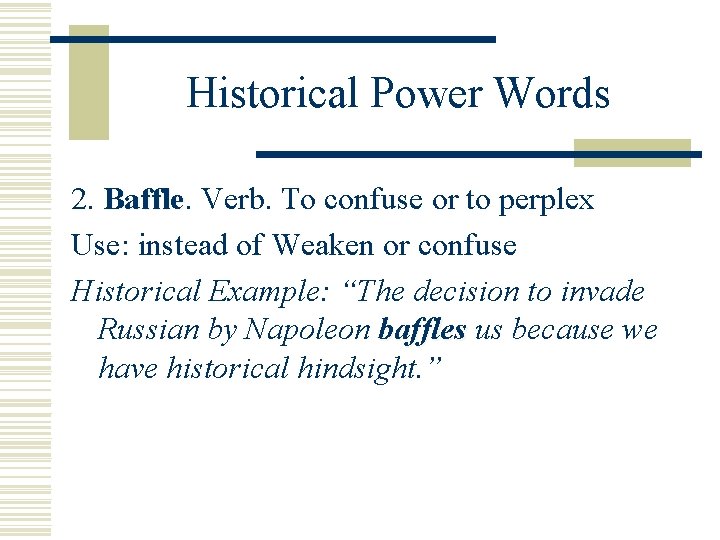 Historical Power Words 2. Baffle Verb. To confuse or to perplex Use: instead of