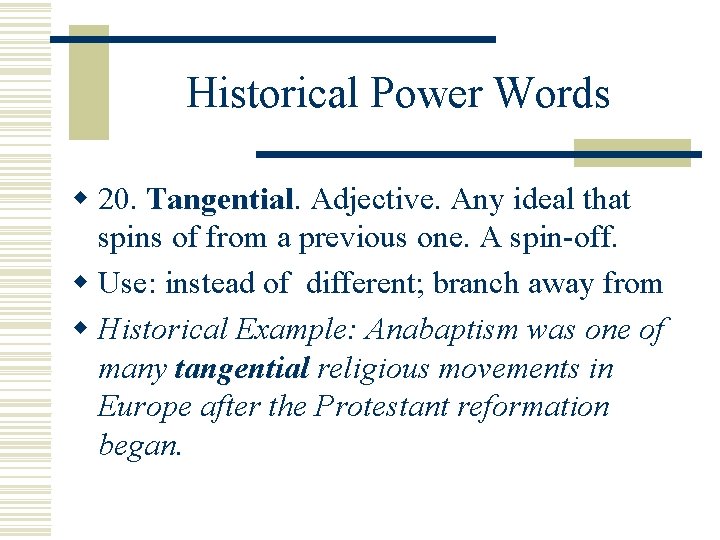 Historical Power Words w 20. Tangential Adjective. Any ideal that spins of from a