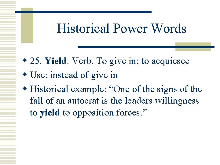 Historical Power Words w 25. Yield Verb. To give in; to acquiesce w Use: