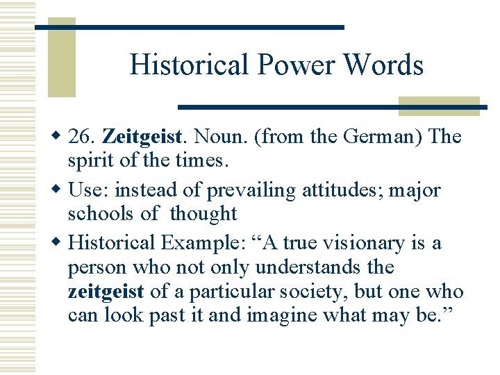 Historical Power Words w 26. Zeitgeist Noun. (from the German) The spirit of the