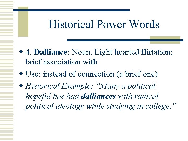 Historical Power Words w 4. Dalliance: Dalliance Noun. Light hearted flirtation; brief association with
