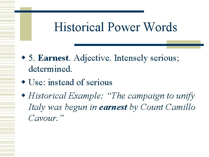 Historical Power Words w 5. Earnest Adjective. Intensely serious; determined. w Use: instead of