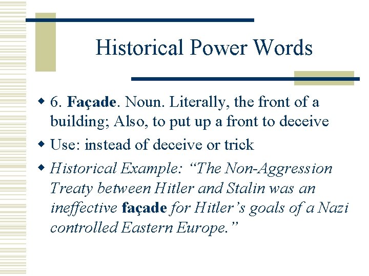 Historical Power Words w 6. Façade Noun. Literally, the front of a building; Also,