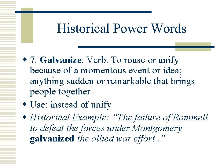 Historical Power Words w 7. Galvanize Verb. To rouse or unify because of a